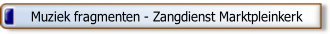Muziek fragmenten - Zangdienst Marktpleinkerk.