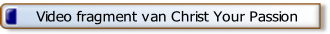 Video fragment van Christ Your Passion.